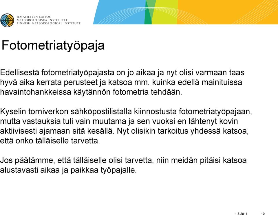 Kyselin torniverkon sähköpostilistalla kiinnostusta fotometriatyöpajaan, mutta vastauksia tuli vain muutama ja sen vuoksi en lähtenyt kovin