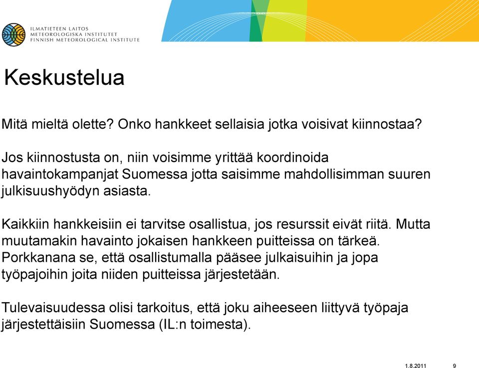 Kaikkiin hankkeisiin ei tarvitse osallistua, jos resurssit eivät riitä. Mutta muutamakin havainto jokaisen hankkeen puitteissa on tärkeä.