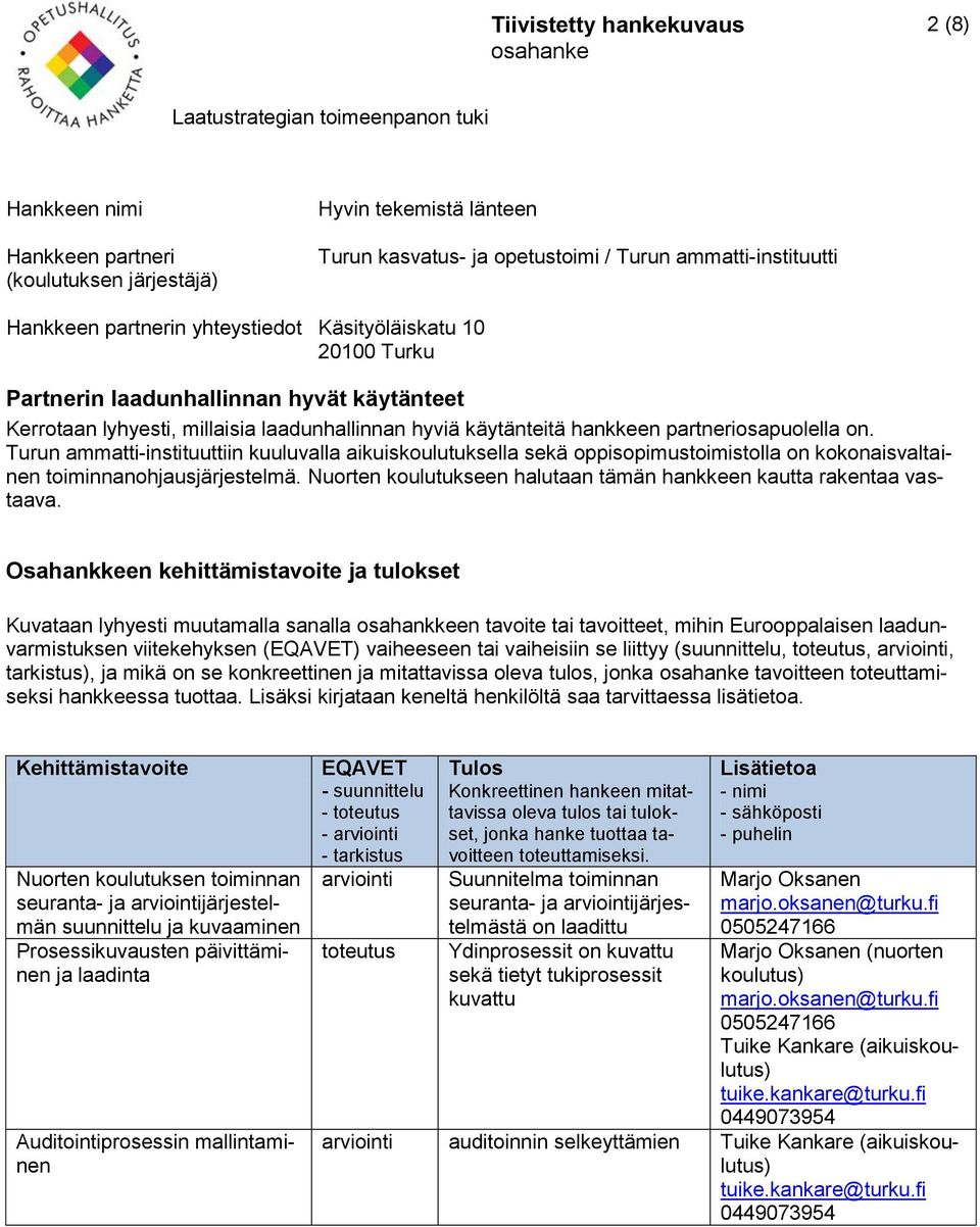Nuorten koulutukseen halutaan tämän hankkeen kautta rakentaa vastaava.