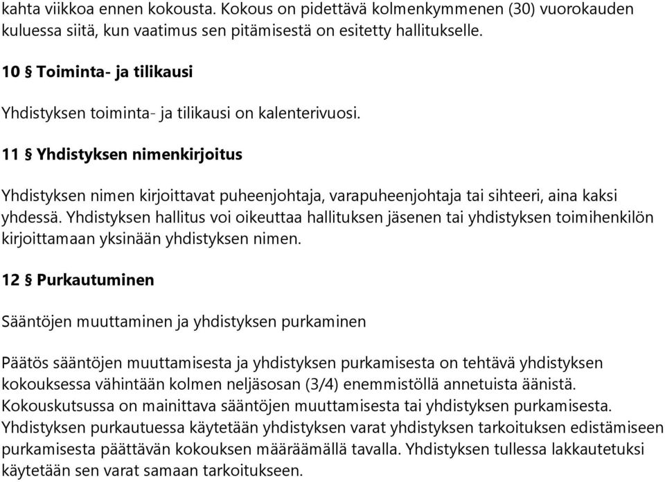 11 Yhdistyksen nimenkirjoitus Yhdistyksen nimen kirjoittavat puheenjohtaja, varapuheenjohtaja tai sihteeri, aina kaksi yhdessä.