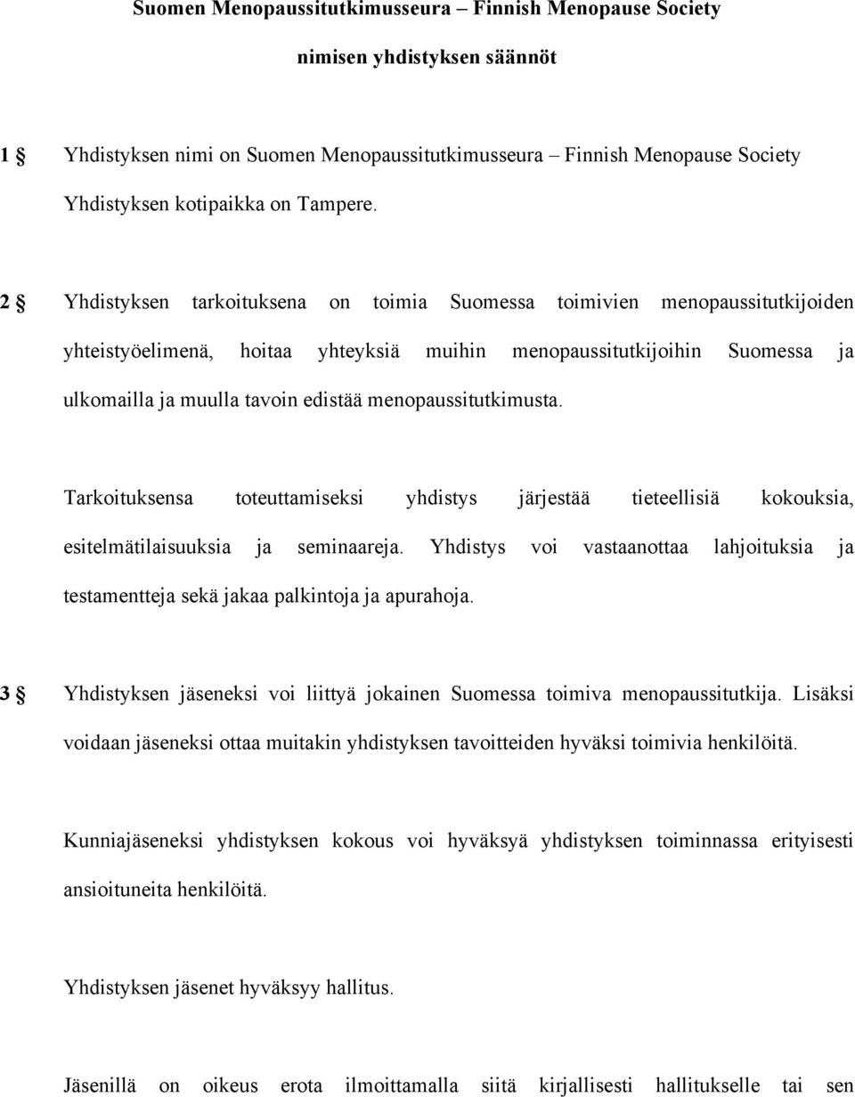 menopaussitutkimusta. Tarkoituksensa toteuttamiseksi yhdistys järjestää tieteellisiä kokouksia, esitelmätilaisuuksia ja seminaareja.