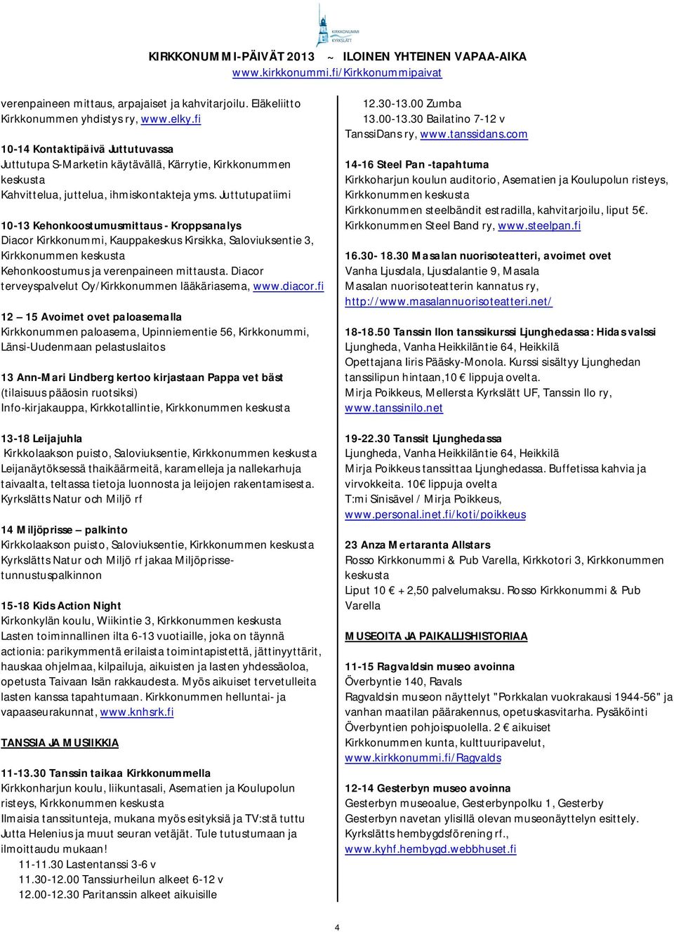 Juttutupatiimi 10-13 Kehonkoostumusmittaus - Kroppsanalys Diacor Kirkkonummi, Kauppakeskus Kirsikka, Saloviuksentie 3, Kehonkoostumus ja verenpaineen mittausta.
