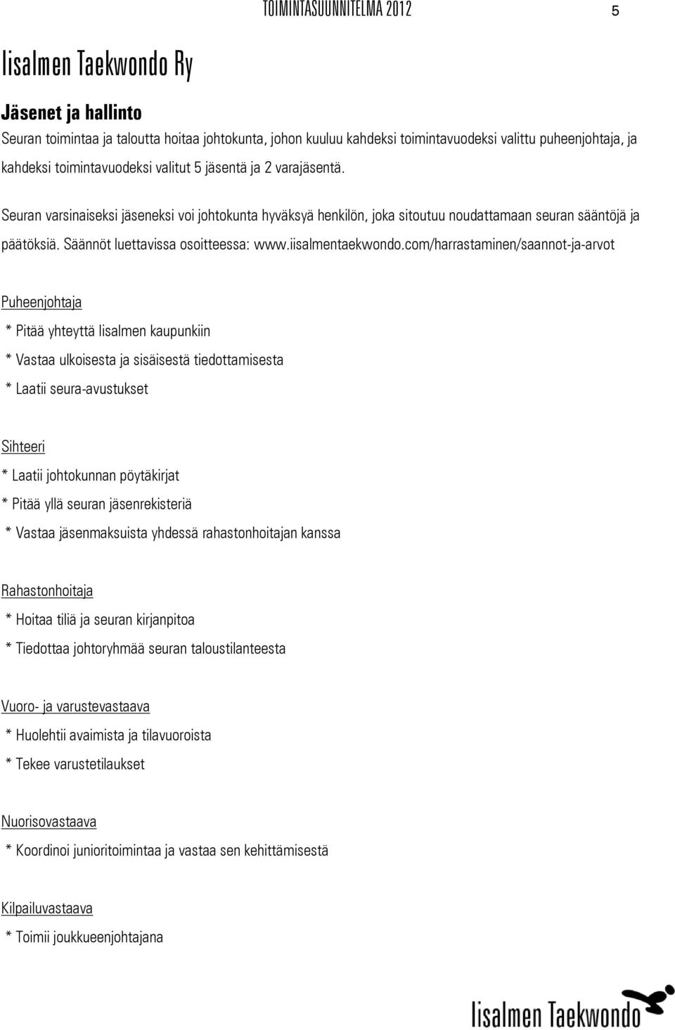 Säännöt luettavissa osoitteessa: www.iisalmentaekwondo.