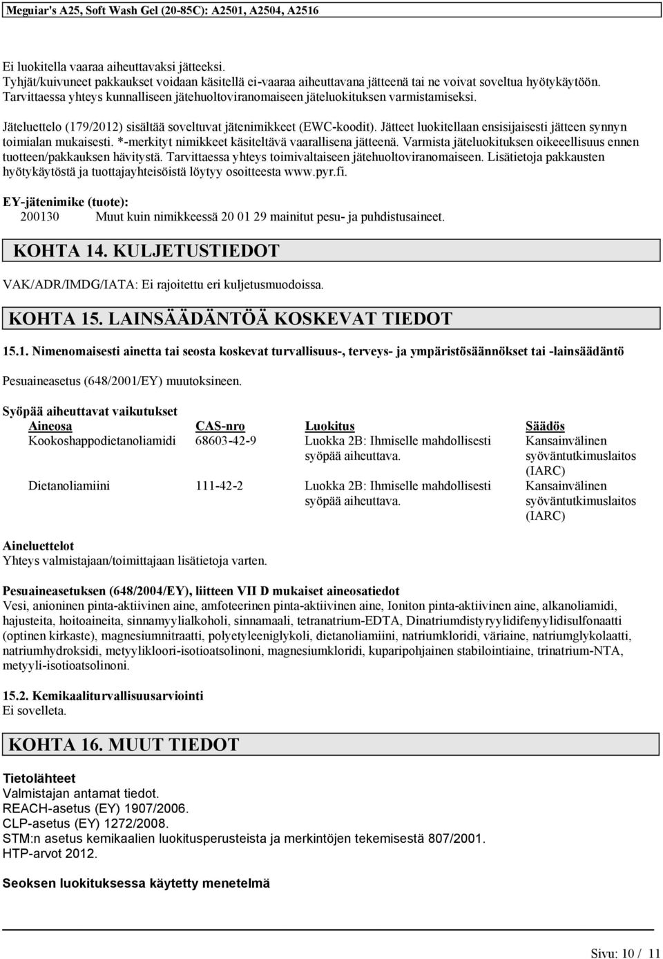 Jätteet luokitellaan ensisijaisesti jätteen synnyn toimialan mukaisesti. *-merkityt nimikkeet käsiteltävä vaarallisena jätteenä.