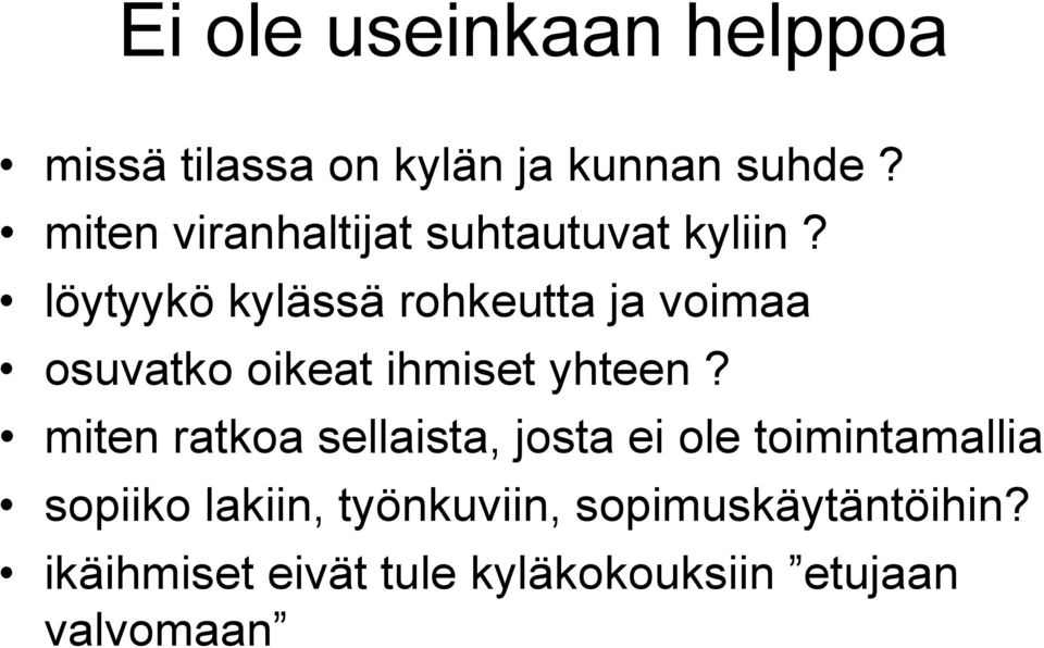 löytyykö kylässä rohkeutta ja voimaa osuvatko oikeat ihmiset yhteen?