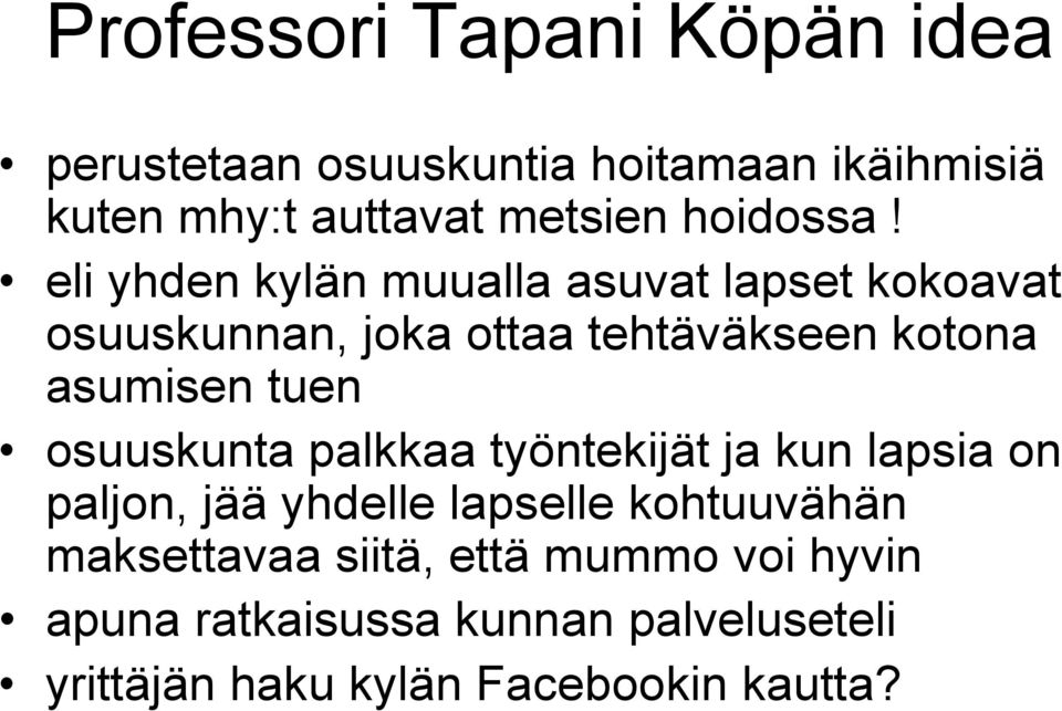 eli yhden kylän muualla asuvat lapset kokoavat osuuskunnan, joka ottaa tehtäväkseen kotona asumisen tuen