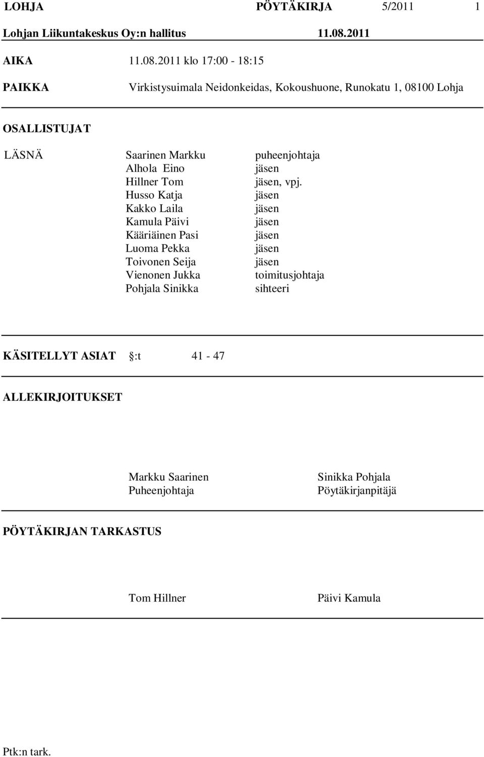 2011 klo 17:00-18:15 PAIKKA Virkistysuimala Neidonkeidas, Kokoushuone, Runokatu 1, 08100 Lohja OSALLISTUJAT LÄSNÄ Saarinen Markku