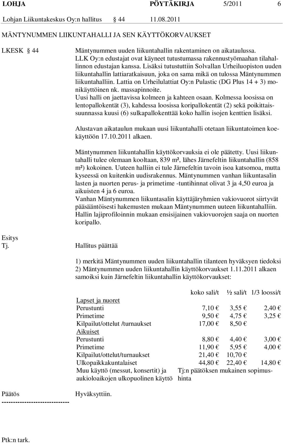 Lisäksi tutustuttiin Solvallan Urheiluopiston uuden liikuntahallin lattiaratkaisuun, joka on sama mikä on tulossa Mäntynummen liikuntahalliin.