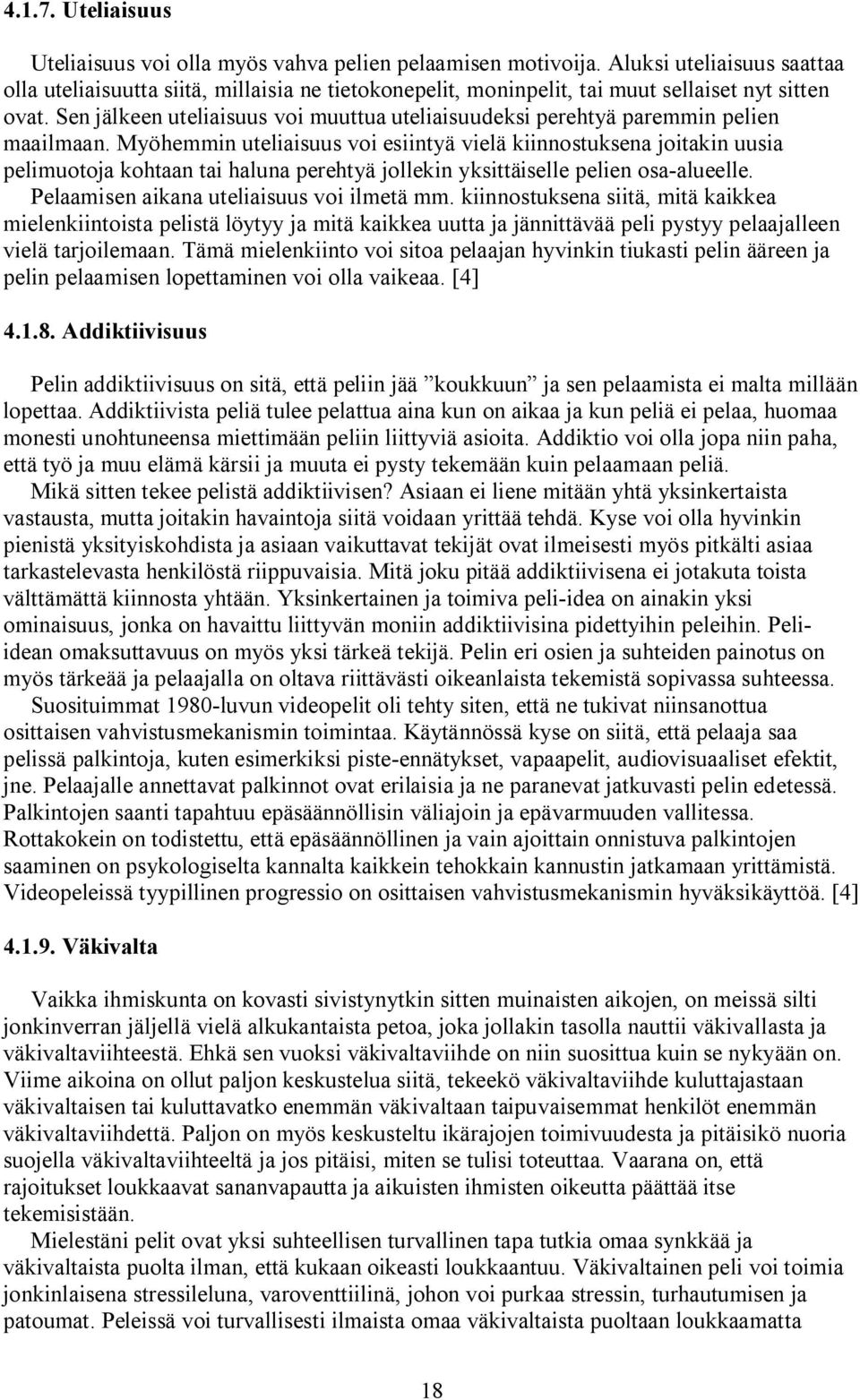 Sen jälkeen uteliaisuus voi muuttua uteliaisuudeksi perehtyä paremmin pelien maailmaan.
