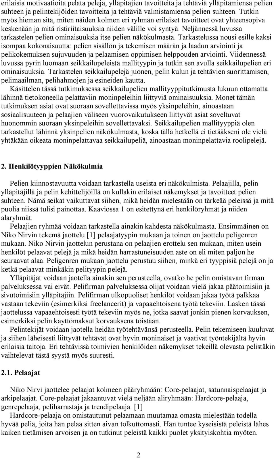 Neljännessä luvussa tarkastelen pelien ominaisuuksia itse pelien näkökulmasta.