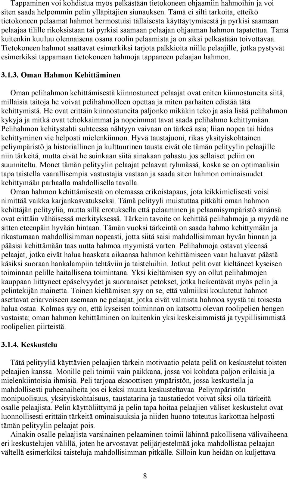 tapatettua. Tämä kuitenkin kuuluu olennaisena osana roolin pelaamista ja on siksi pelkästään toivottavaa.
