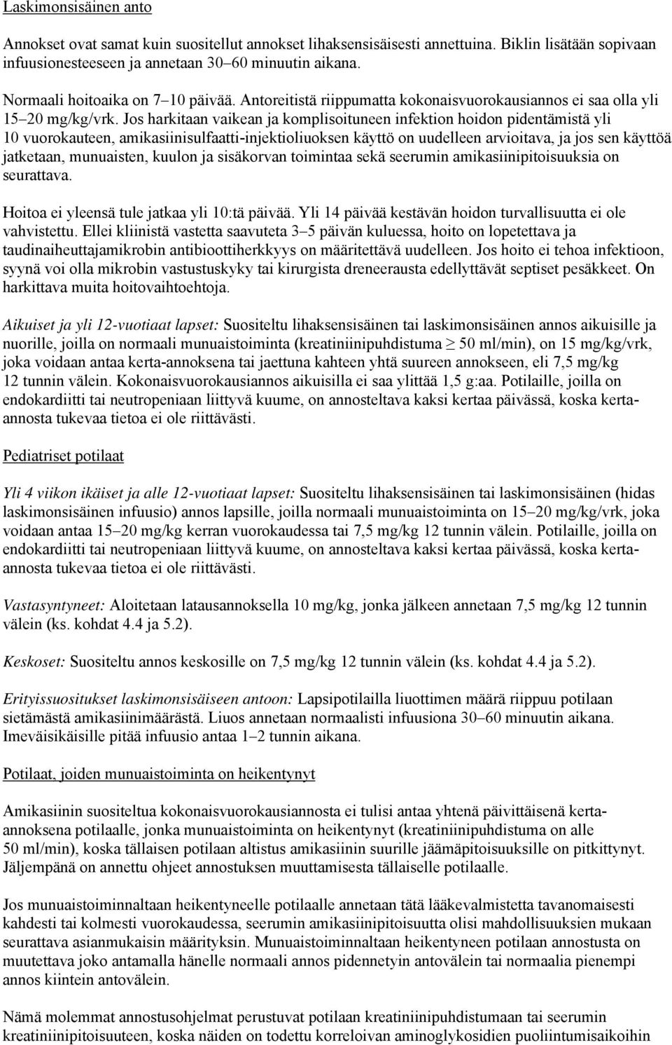 Jos harkitaan vaikean ja komplisoituneen infektion hoidon pidentämistä yli 10 vuorokauteen, amikasiinisulfaatti-injektioliuoksen käyttö on uudelleen arvioitava, ja jos sen käyttöä jatketaan,