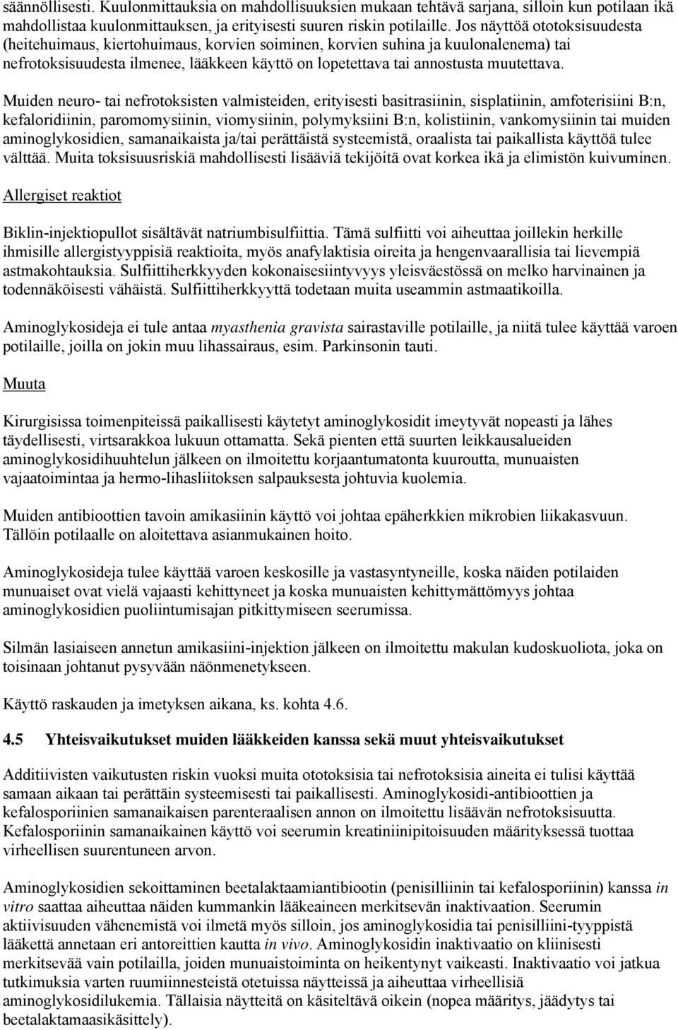 Muiden neuro- tai nefrotoksisten valmisteiden, erityisesti basitrasiinin, sisplatiinin, amfoterisiini B:n, kefaloridiinin, paromomysiinin, viomysiinin, polymyksiini B:n, kolistiinin, vankomysiinin
