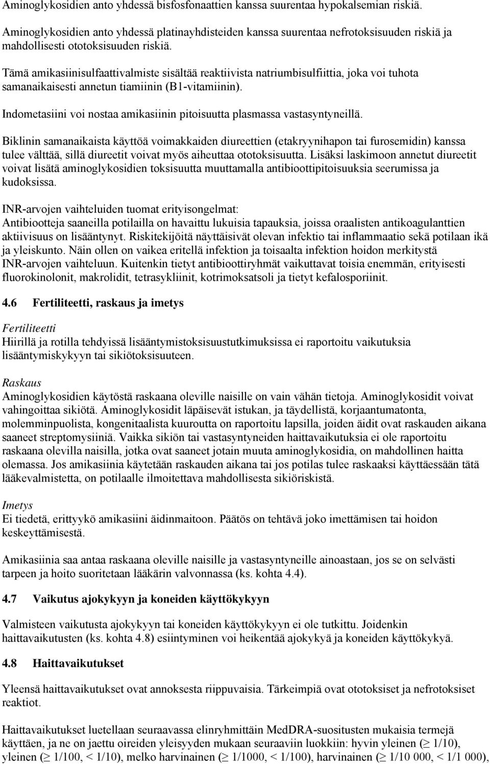 Tämä amikasiinisulfaattivalmiste sisältää reaktiivista natriumbisulfiittia, joka voi tuhota samanaikaisesti annetun tiamiinin (B1-vitamiinin).