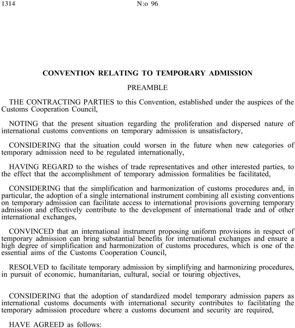 new categories of temporary admission needto be regulatedinternationally, HAVING REGARD to the wishes of trade representatives andother interestedparties, to the effect that the accomplishment of