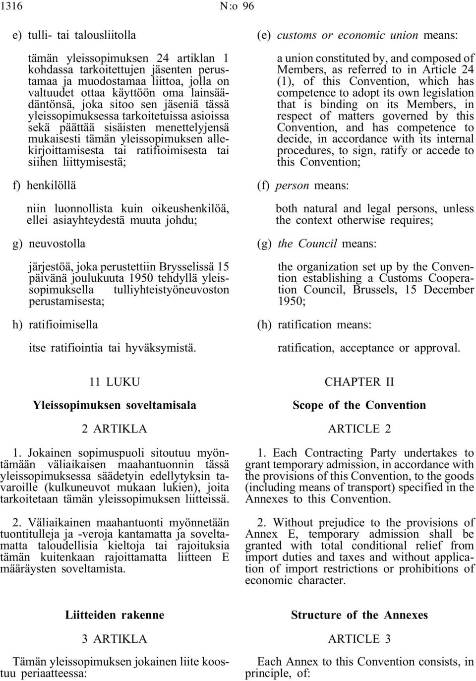 liittymisestä; f) henkilöllä niin luonnollista kuin oikeushenkilöä, ellei asiayhteydestä muuta johdu; g) neuvostolla järjestöä, joka perustettiin Brysselissä 15 päivänä joulukuuta 1950 tehdyllä