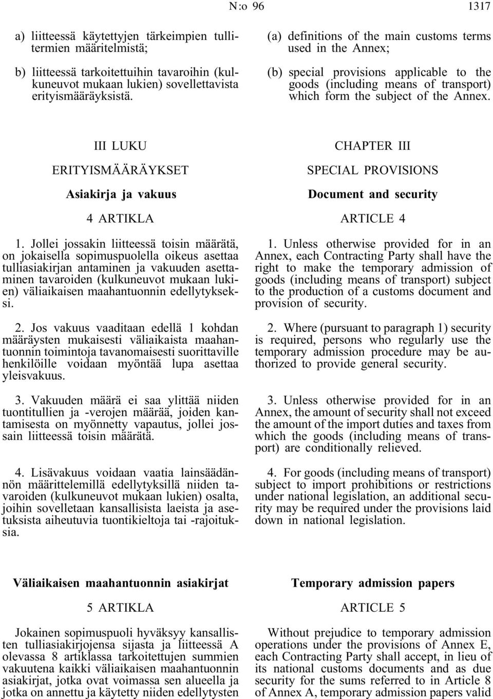 III LUKU ERITYISMÄÄRÄYKSET Asiakirja ja vakuus 4 ARTIKLA CHAPTER III SPECIAL PROVISIONS Document and security ARTICLE 4 1.