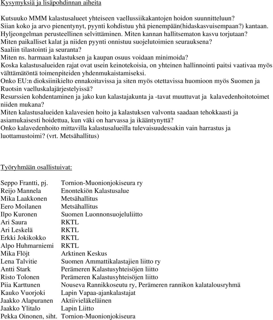 Saaliin tilastointi ja seuranta? Miten ns. harmaan kalastuksen ja kaupan osuus voidaan minimoida?