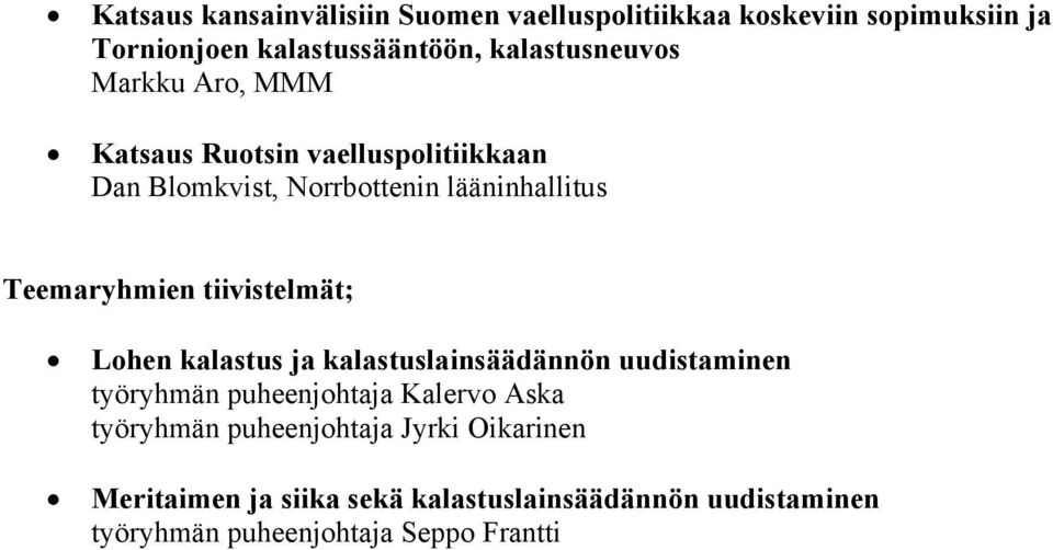 Teemaryhmien tiivistelmät; Lohen kalastus ja kalastuslainsäädännön uudistaminen työryhmän puheenjohtaja Kalervo Aska