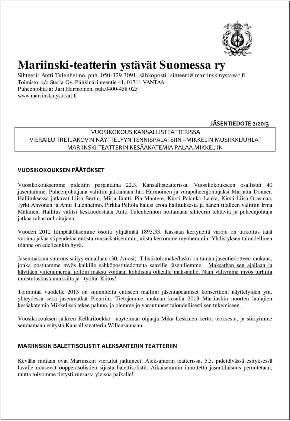fi JÄSENTIEDOTE 2/2013 VUOSIKOKOUS KANSALLISTEATTERISSA VIERAILU TRETJAKOVIN NÄYTTELYYN TENNISPALATSIIN MIKKELIN MUSIIKKIJUHLAT MARIINSKI-TEATTERIN KESÄAKATEMIA PALAA MIKKELIIN VUOSIKOKOUKSEN