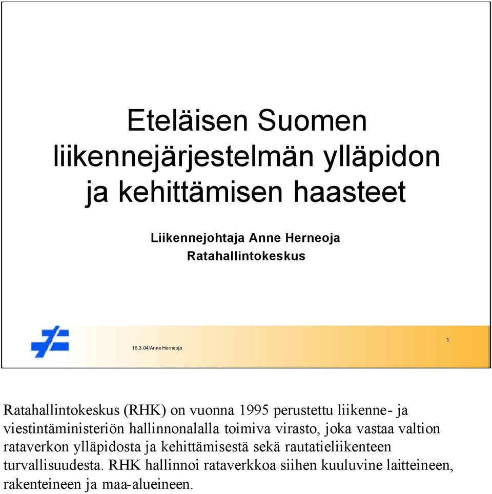 04/Anne Herneoja Ratahallintokeskus (RHK) on vuonna 1995 perustettu liikenne- ja viestintäministeriön