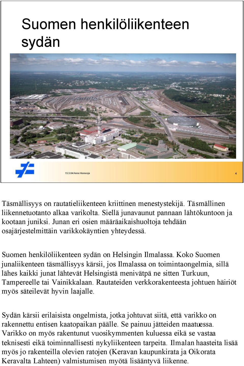 Suomen henkilöliikenteen sydän on Helsingin Ilmalassa.