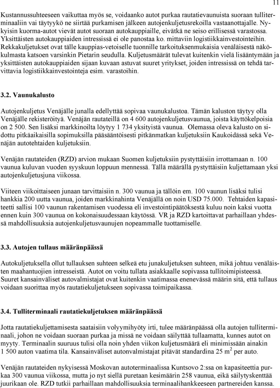 Rekkakuljetukset ovat tälle kauppias-vetoiselle tuonnille tarkoituksenmukaisia venäläisestä näkökulmasta katsoen varsinkin Pietarin seudulla.