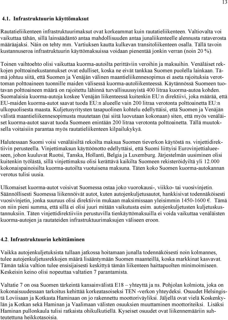 Vartiuksen kautta kulkevan transitoliikenteen osalla. Tällä tavoin kustannuseroa infrastruktuurin käyttömaksuissa voidaan pienentää jonkin verran (noin 20 %).