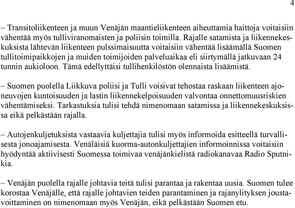 tunnin aukioloon. Tämä edellyttäisi tullihenkilöstön olennaista lisäämistä.