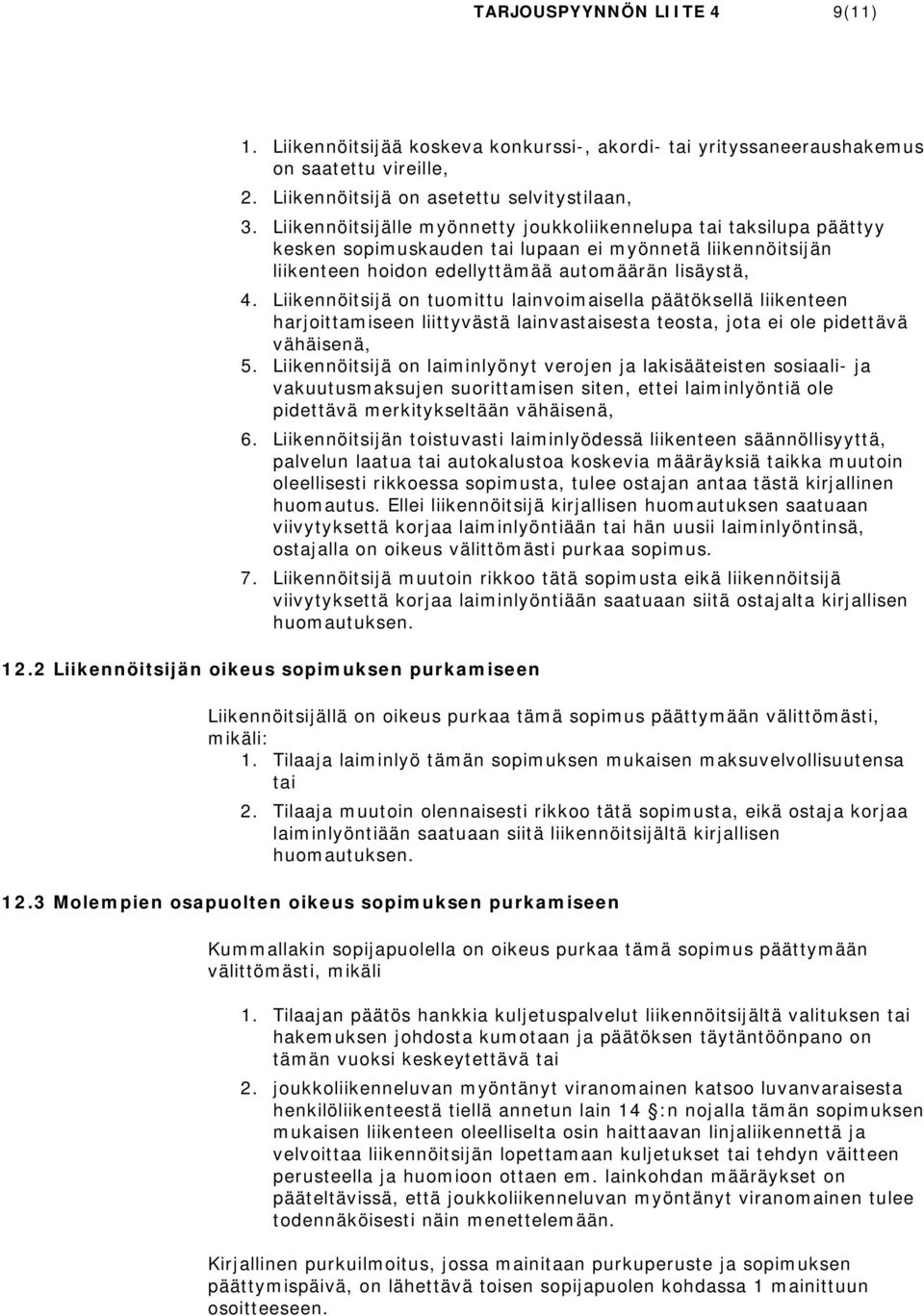 Liikennöitsijä on tuomittu lainvoimaisella päätöksellä liikenteen harjoittamiseen liittyvästä lainvastaisesta teosta, jota ei ole pidettävä vähäisenä, 5.