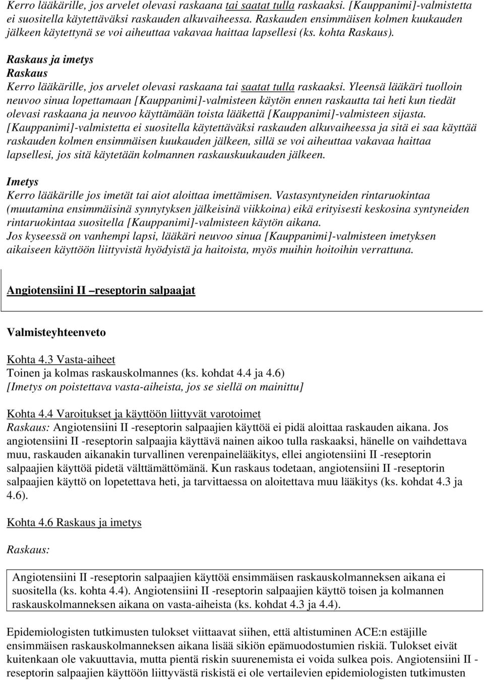 Jos kyseessä on vanhempi lapsi, lääkäri neuvoo sinua [Kauppanimi]-valmisteen imetyksen aikaiseen käyttöön liittyvistä hyödyistä ja haitoista, myös muihin hoitoihin verrattuna.