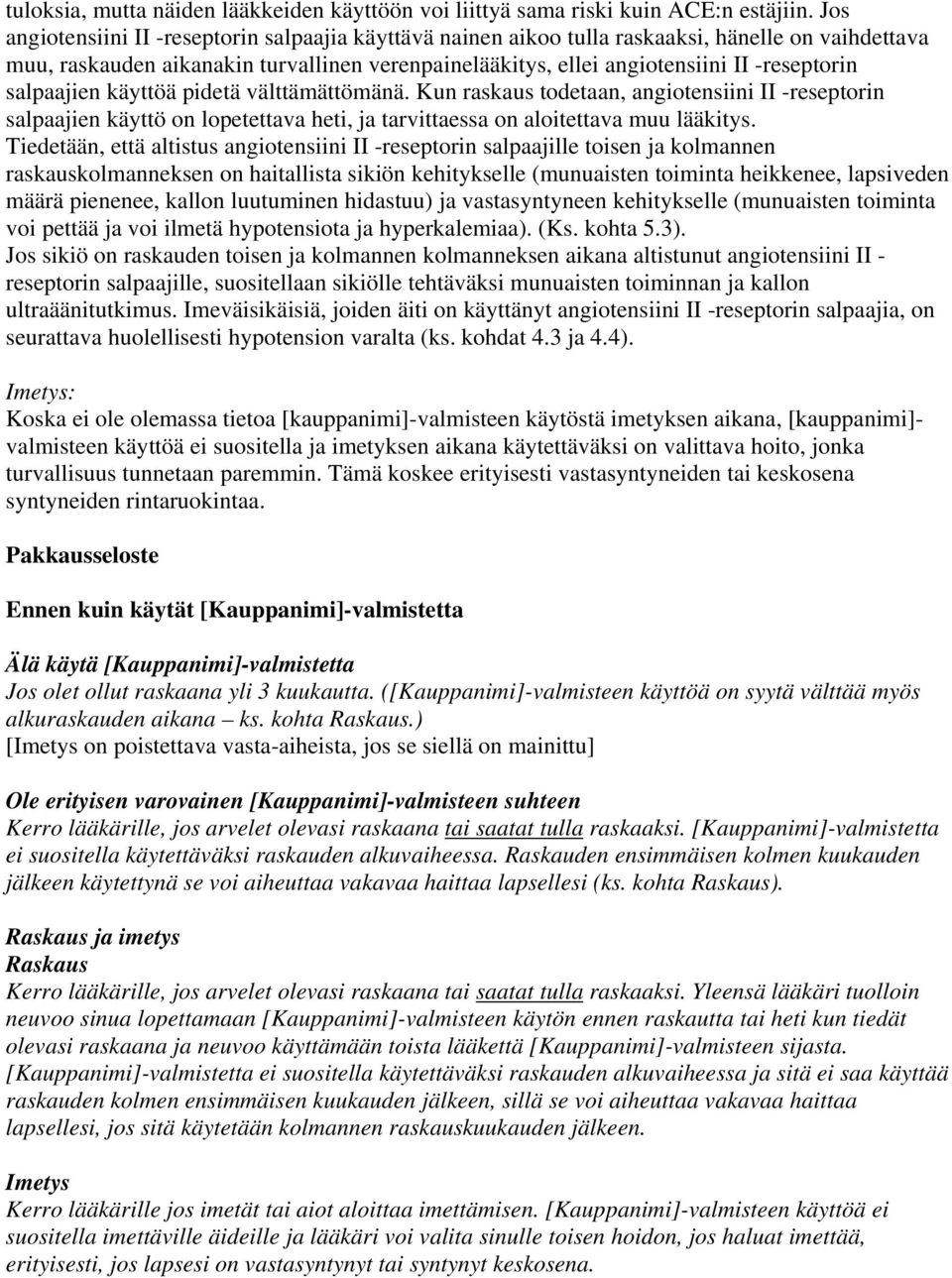 salpaajien käyttöä pidetä välttämättömänä. Kun raskaus todetaan, angiotensiini II -reseptorin salpaajien käyttö on lopetettava heti, ja tarvittaessa on aloitettava muu lääkitys.