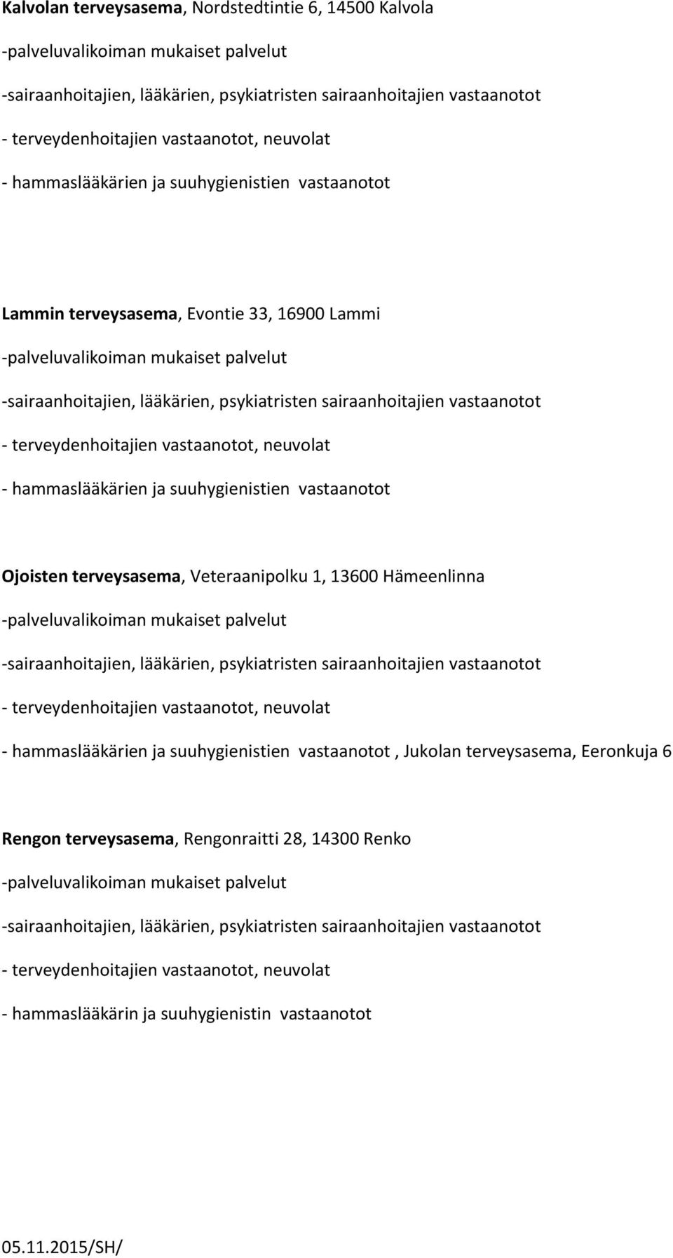 Veteraanipolku 1, 13600 Hämeenlinna, Jukolan terveysasema, Eeronkuja 6