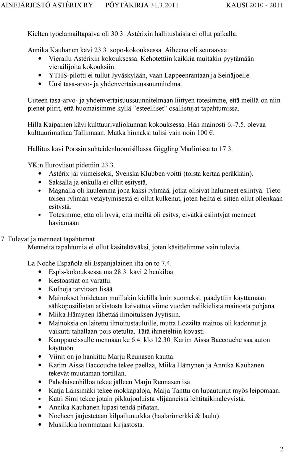 Uuteen tasa-arvo- ja yhdenvertaisuussuunnitelmaan liittyen totesimme, että meillä on niin pienet piirit, että huomaisimme kyllä esteelliset osallistujat tapahtumissa.