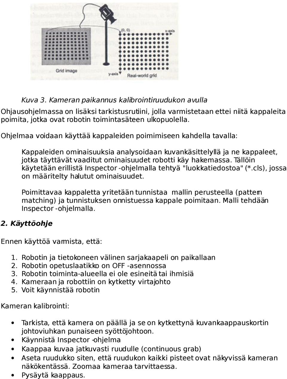 hakemassa. Tällöin käytetään erillistä Inspector -ohjelmalla tehtyä "luokkatiedostoa" (*.cls), jossa on määritelty halutut ominaisuudet.