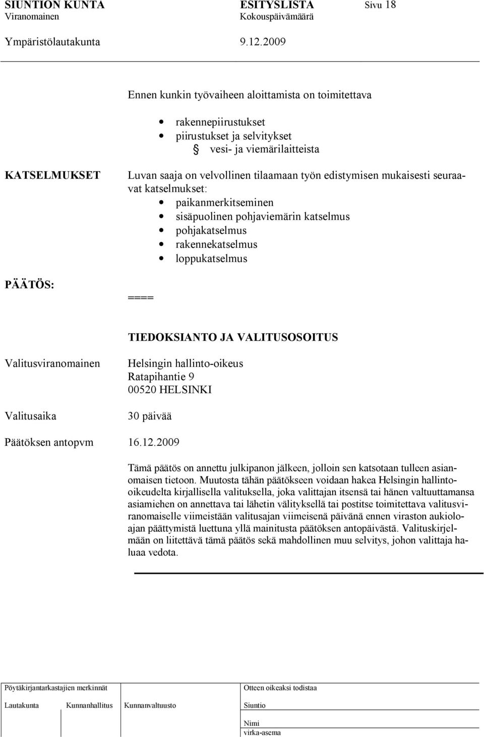 Valitusviranomainen Valitusaika Helsingin hallinto-oikeus Ratapihantie 9 00520 HELSINKI 30 päivää Päätöksen antopvm 16.12.