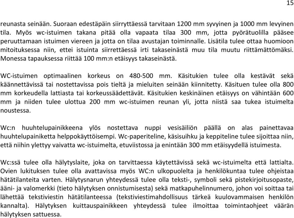 Lisätila tulee ottaa huomioon mitoituksessa niin, ettei istuinta siirrettäessä irti takaseinästä muu tila muutu riittämättömäksi. Monessa tapauksessa riittää 100 mm:n etäisyys takaseinästä.