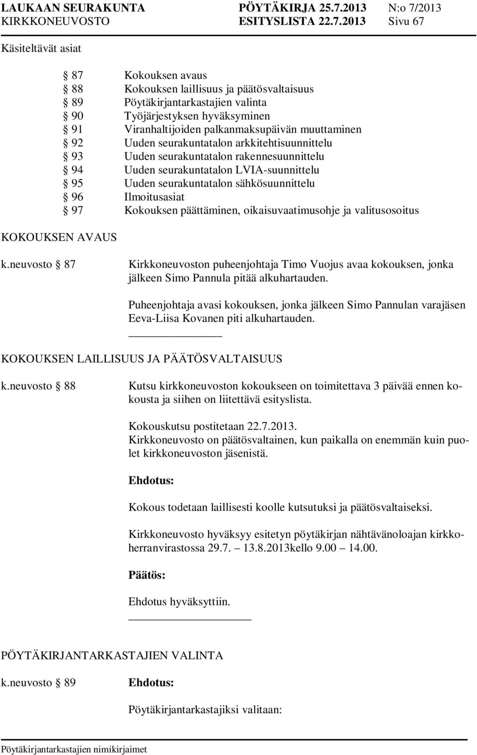 palkanmaksupäivän muuttaminen 92 Uuden seurakuntatalon arkkitehtisuunnittelu 93 Uuden seurakuntatalon rakennesuunnittelu 94 Uuden seurakuntatalon LVIA-suunnittelu 95 Uuden seurakuntatalon