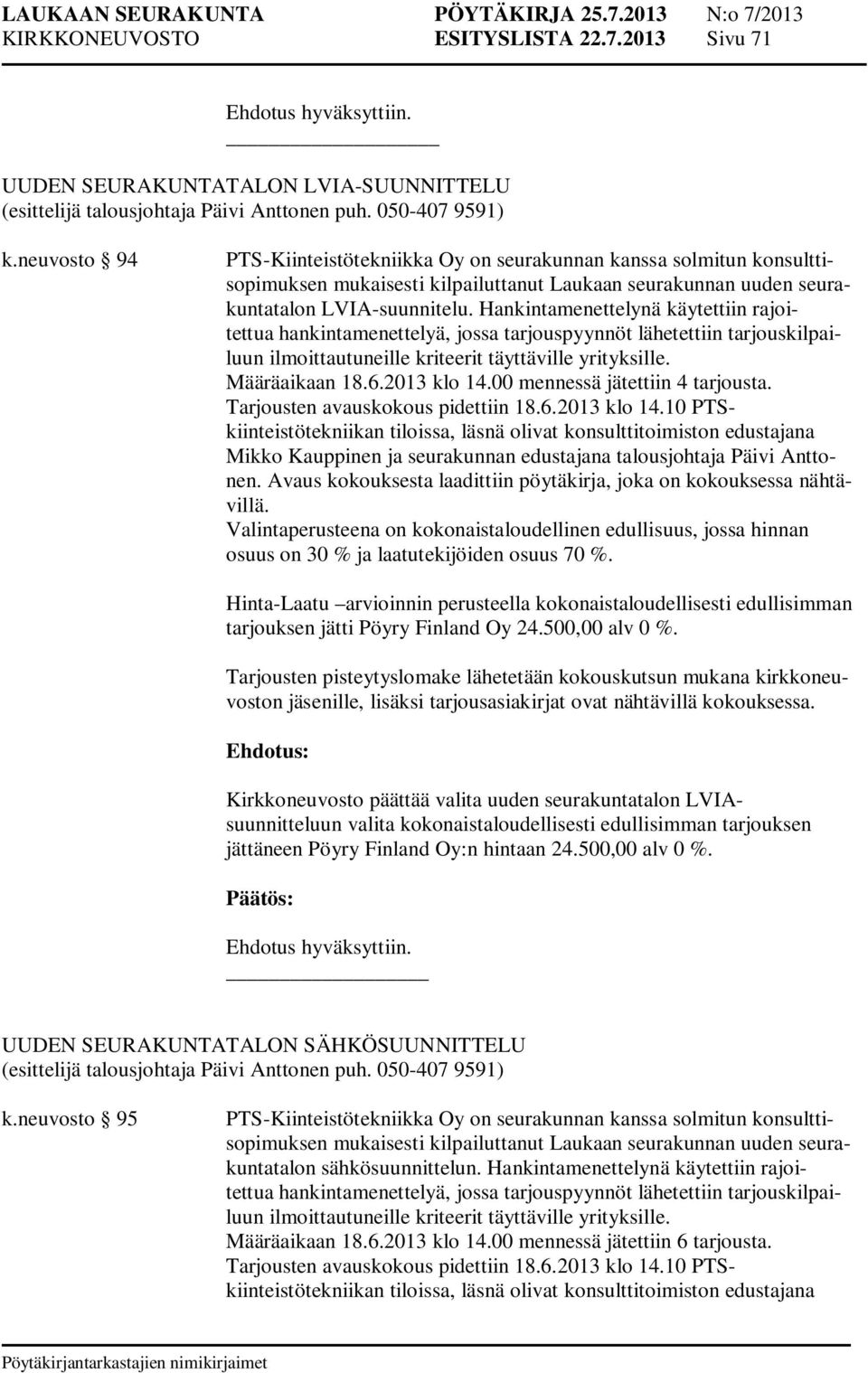 jäsenille, lisäksi tarjousasiakirjat ovat nähtävillä kokouksessa.