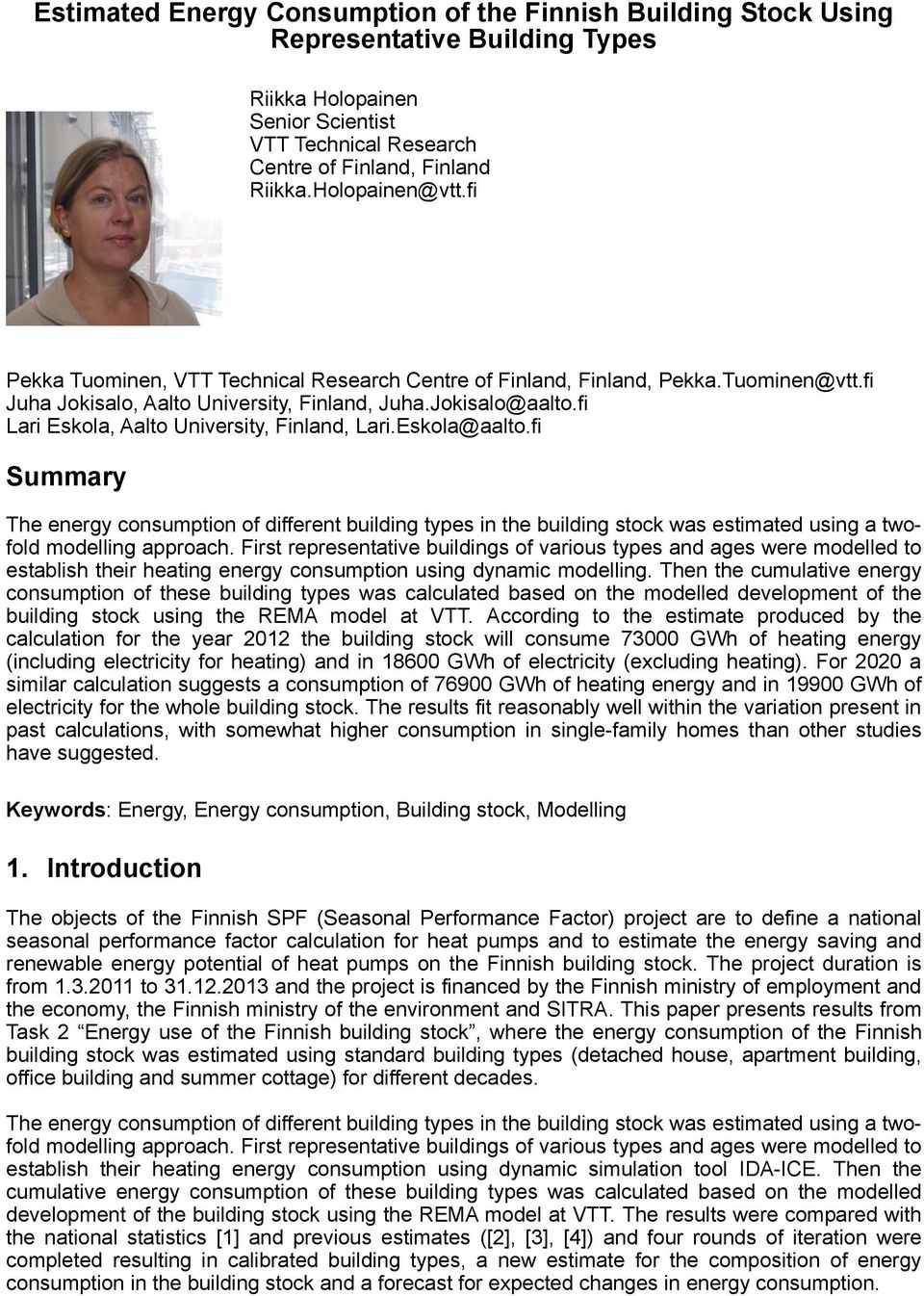 fi Lari Eskola, Aalto University, Finland, Lari.Eskola@aalto.fi Summary The energy consumption of different types in the stock was estimated using a twofold modelling approach.