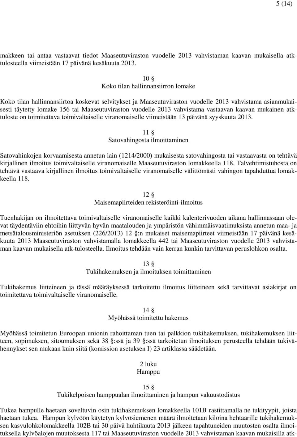 2013 vahvistama vastaavan kaavan mukainen atktuloste on toimitettava toimivaltaiselle viranomaiselle viimeistään 13 päivänä syyskuuta 2013.