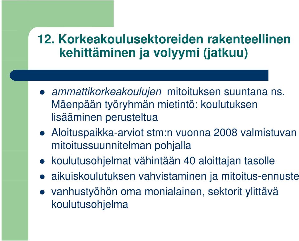 Mäenpään työryhmän mietintö: koulutuksen lisääminen perusteltua Aloituspaikka-arviot stm:n vuonna 2008
