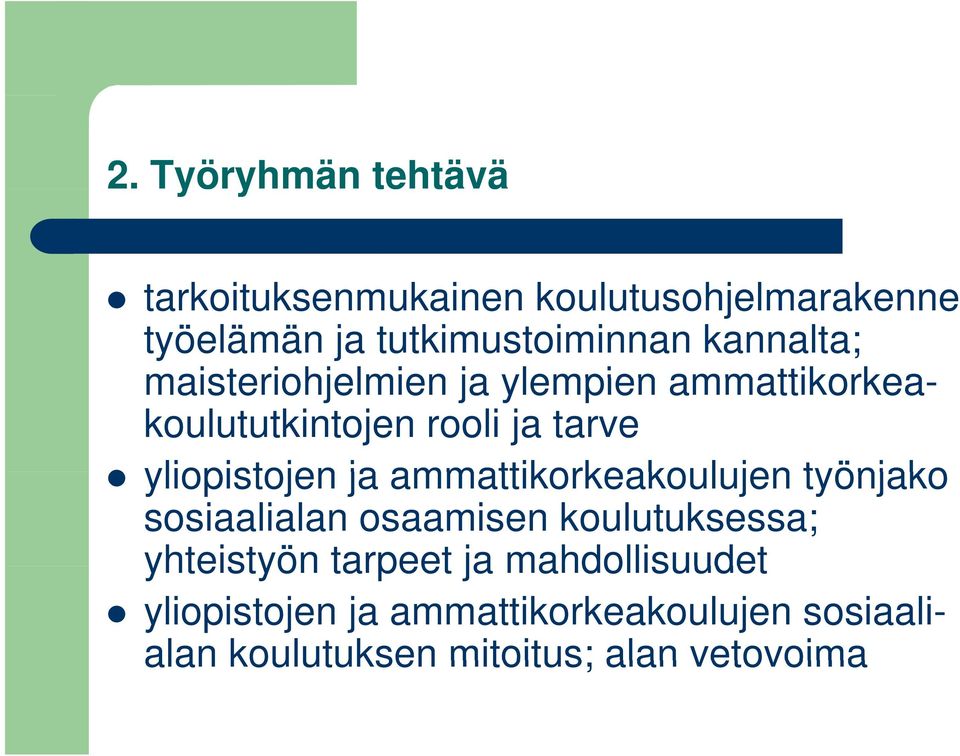 tarve yliopistojen ja ammattikorkeakoulujen työnjako sosiaalialan osaamisen koulutuksessa;