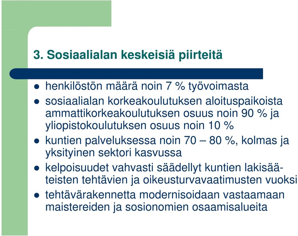 palveluksessa noin 70 80 %, kolmas ja yksityinen sektori kasvussa kelpoisuudet vahvasti säädellyt kuntien lakisää-