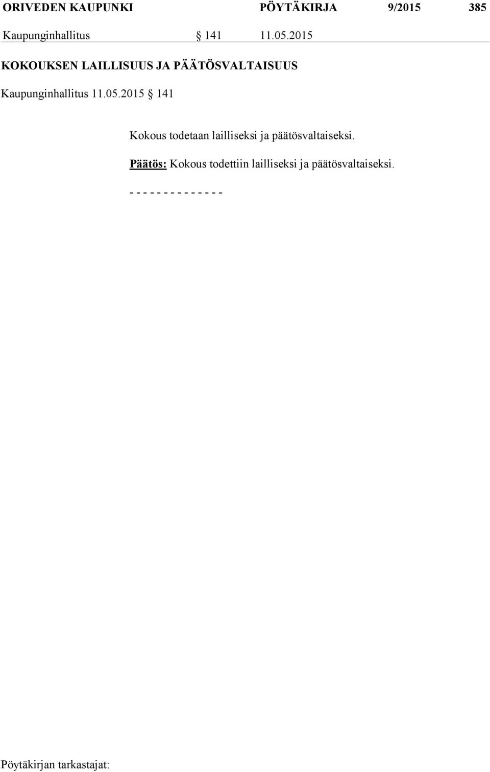 2015 141 Kokous todetaan lailliseksi ja päätösvaltaiseksi.
