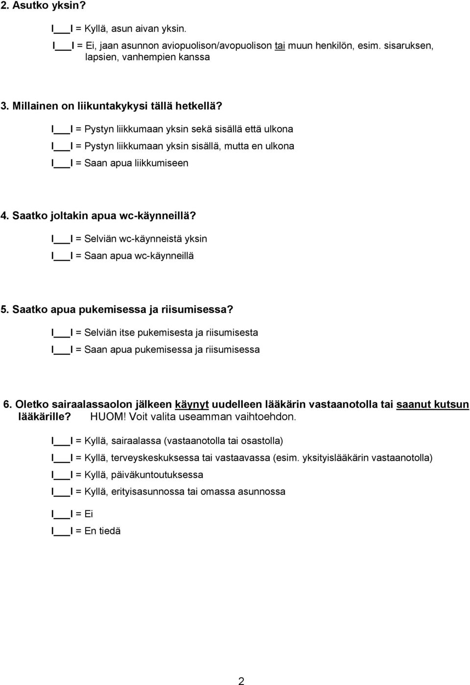 I I = Selviän wc-käynneistä yksin I I = Saan apua wc-käynneillä 5. Saatko apua pukemisessa ja riisumisessa?