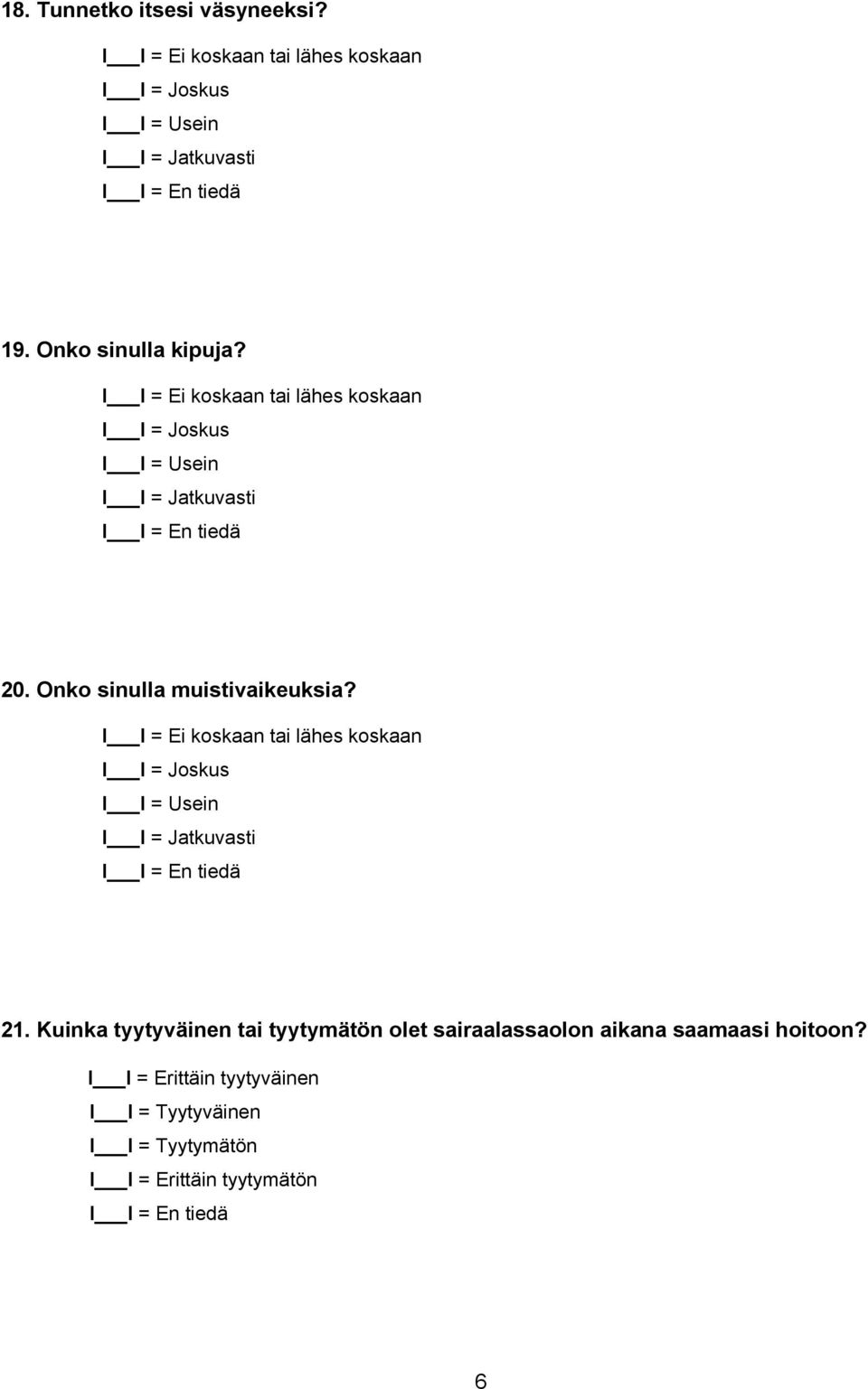 koskaan tai lähes koskaan I I = Joskus I I = Usein I I = Jatkuvasti 20.