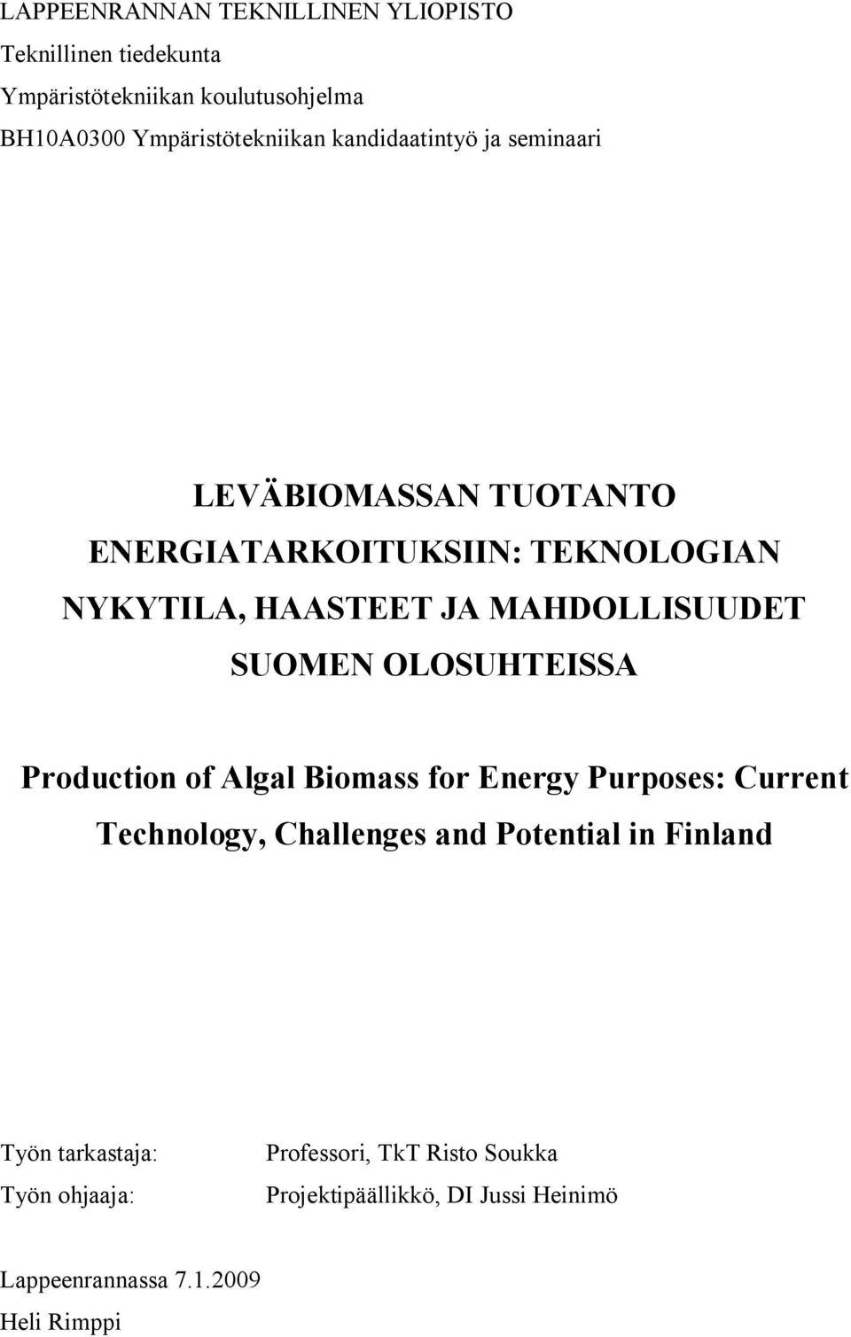 SUOMEN OLOSUHTEISSA Production of Algal Biomass for Energy Purposes: Current Technology, Challenges and Potential in Finland
