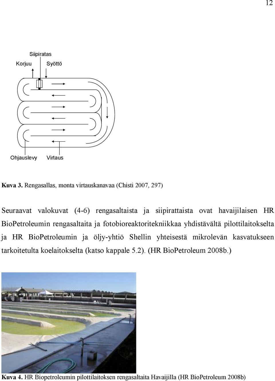 HR BioPetroleumin rengasaltaita ja fotobioreaktoritekniikkaa yhdistävältä pilottilaitokselta ja HR BioPetroleumin ja öljy-yhtiö