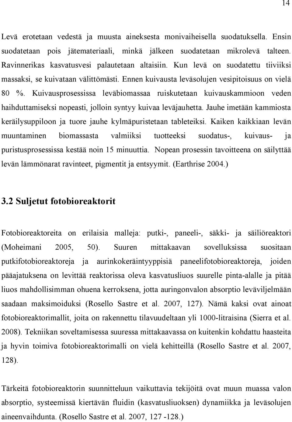 Kuivausprosessissa leväbiomassaa ruiskutetaan kuivauskammioon veden haihduttamiseksi nopeasti, jolloin syntyy kuivaa leväjauhetta.